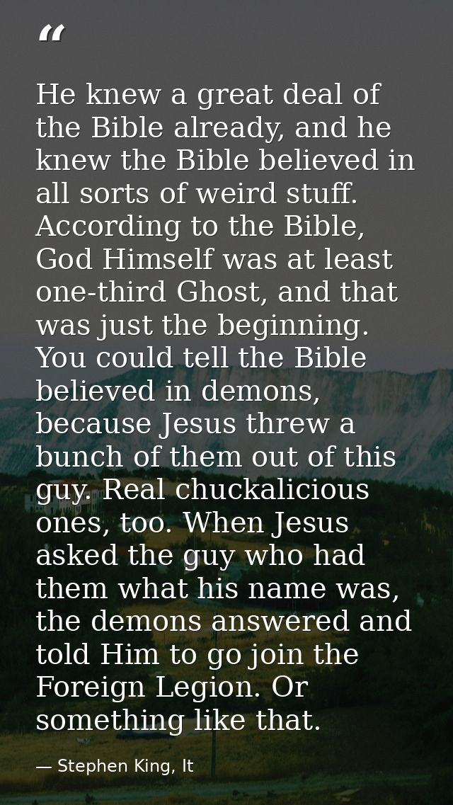 He knew a great deal of the Bible already, and he knew the Bible believed in all sorts of weird stuff. According to the  — Stephen King, It