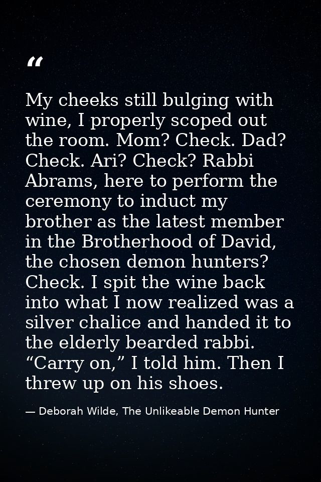 My cheeks still bulging with wine, I properly scoped out the room. Mom? Check. Dad? Check. Ari? Check? Rabbi Abrams, her — Deborah Wilde, The Unlikeable Demon Hunter