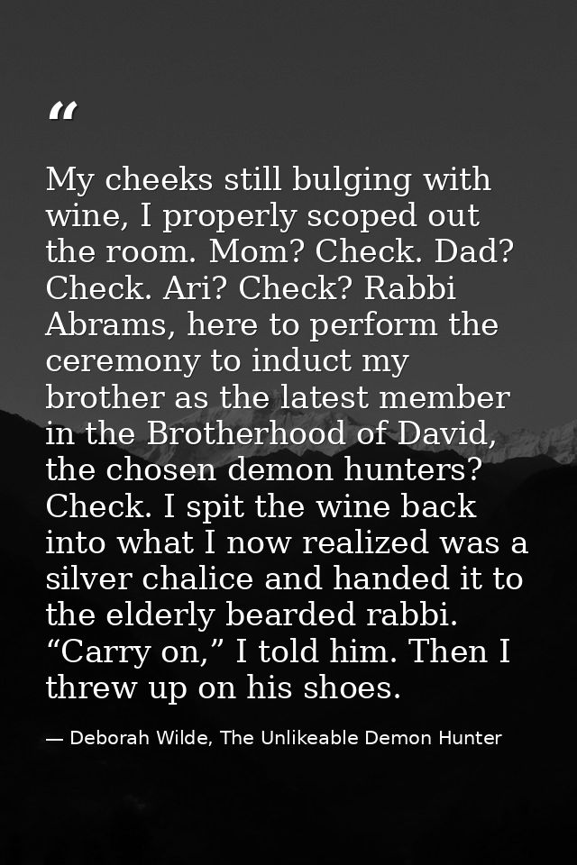 My cheeks still bulging with wine, I properly scoped out the room. Mom? Check. Dad? Check. Ari? Check? Rabbi Abrams, her — Deborah Wilde, The Unlikeable Demon Hunter