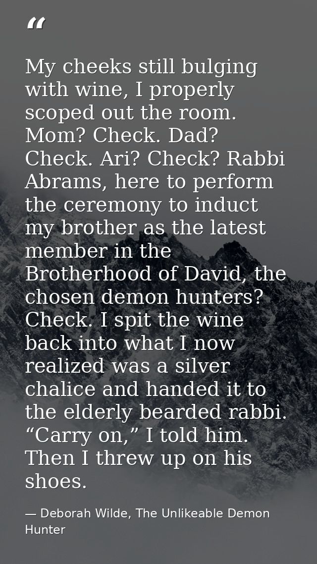 My cheeks still bulging with wine, I properly scoped out the room. Mom? Check. Dad? Check. Ari? Check? Rabbi Abrams, her — Deborah Wilde, The Unlikeable Demon Hunter