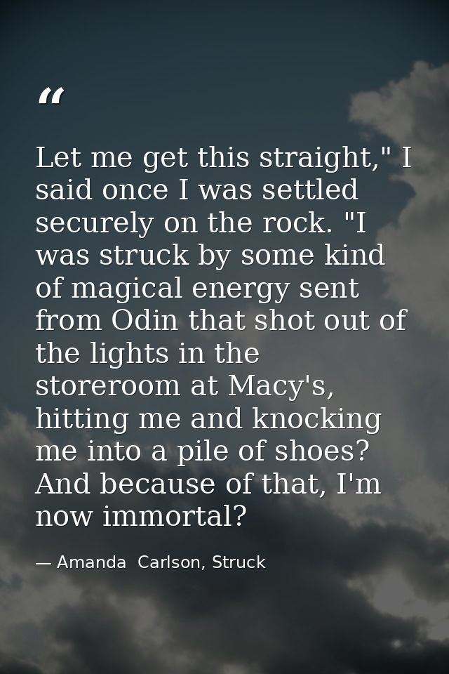 Let me get this straight," I said once I was settled securely on the rock. "I was struck by some kind of magical energy  — Amanda  Carlson, Struck