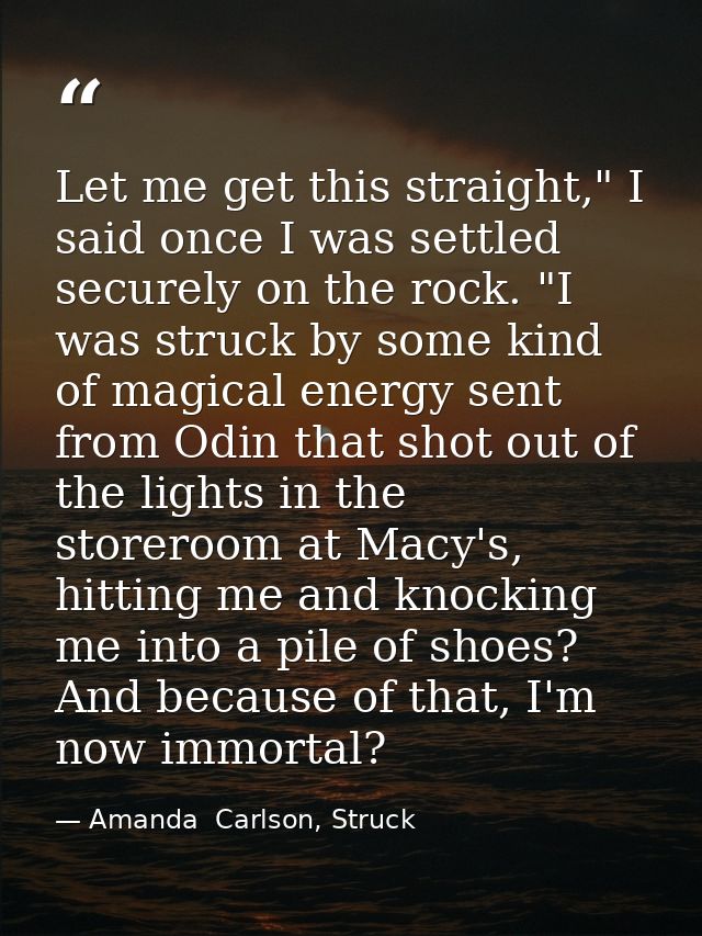 Let me get this straight," I said once I was settled securely on the rock. "I was struck by some kind of magical energy  — Amanda  Carlson, Struck