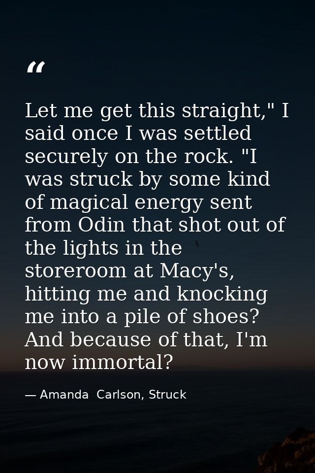 Let me get this straight," I said once I was settled securely on the rock. "I was struck by some kind of magical energy  — Amanda  Carlson, Struck