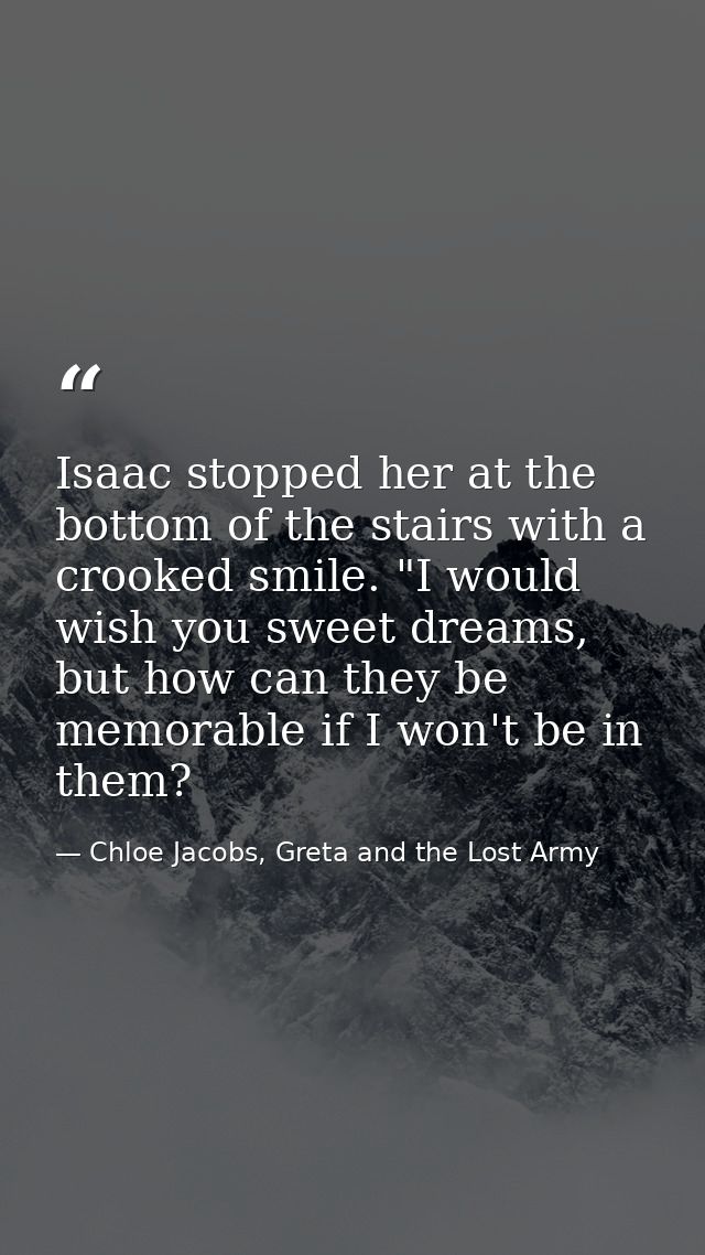 Isaac stopped her at the bottom of the stairs with a crooked smile. "I would wish you sweet dreams, but how can they be  — Chloe Jacobs, Greta and the Lost Army