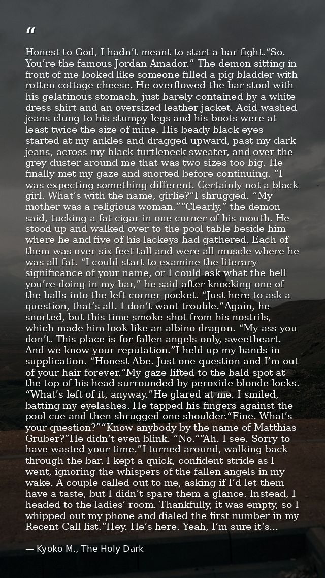 Honest to God, I hadn’t meant to start a bar fight.“So. You’re the famous Jordan Amador.” The demon sitting in front of  — Kyoko M., The Holy Dark