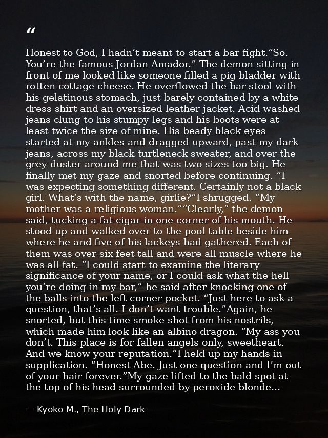 Honest to God, I hadn’t meant to start a bar fight.“So. You’re the famous Jordan Amador.” The demon sitting in front of  — Kyoko M., The Holy Dark