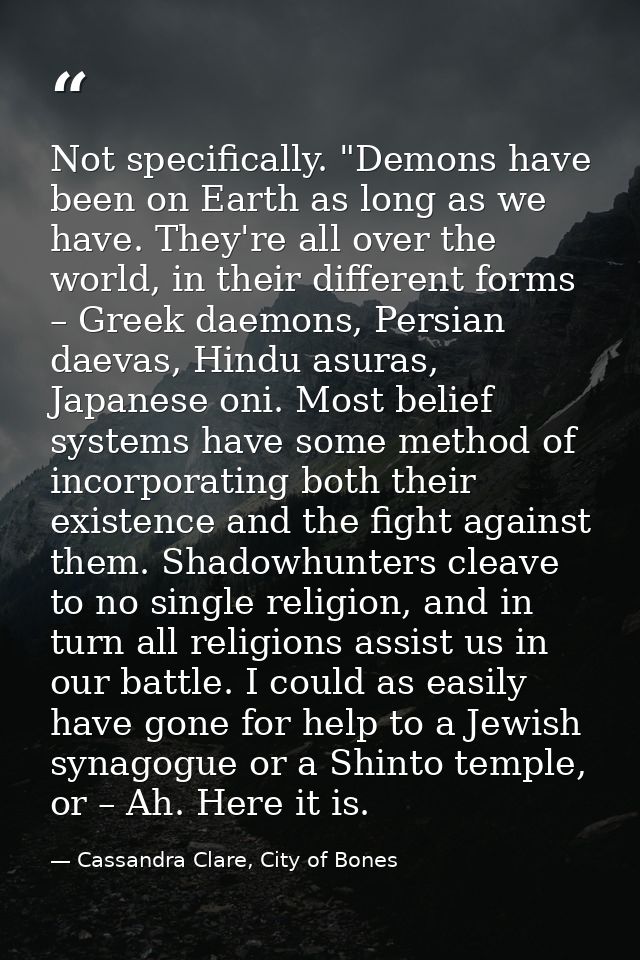 Not specifically. "Demons have been on Earth as long as we have. They're all over the world, in their different forms –  — Cassandra Clare, City of Bones