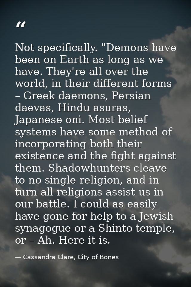 Not specifically. "Demons have been on Earth as long as we have. They're all over the world, in their different forms –  — Cassandra Clare, City of Bones
