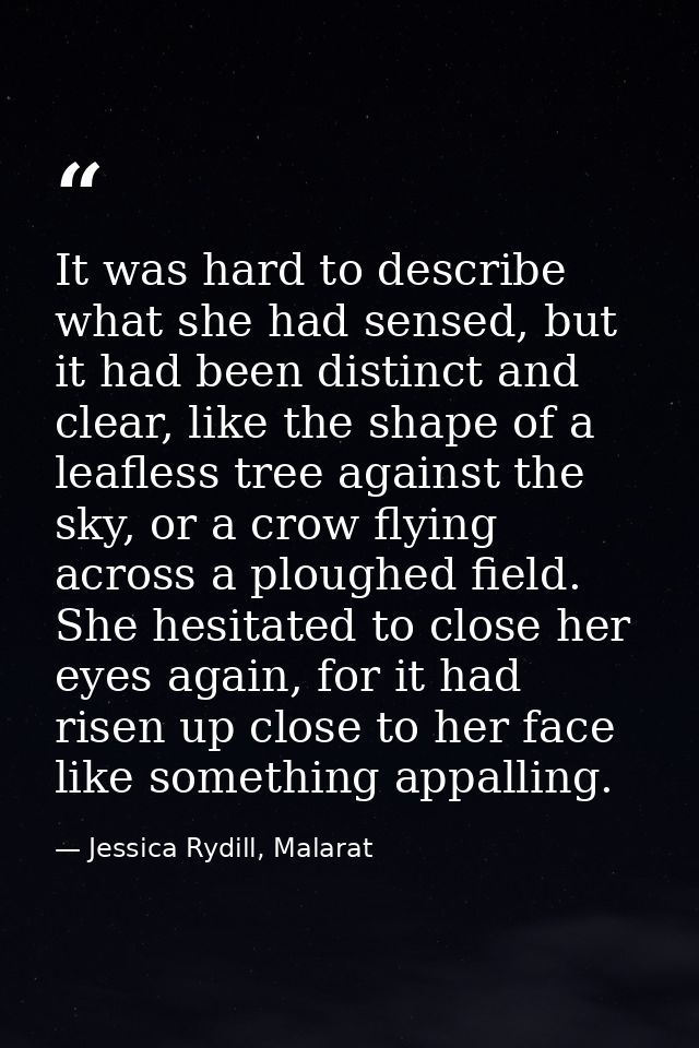 It was hard to describe what she had sensed, but it had been distinct and clear, like the shape of a leafless tree again — Jessica Rydill, Malarat