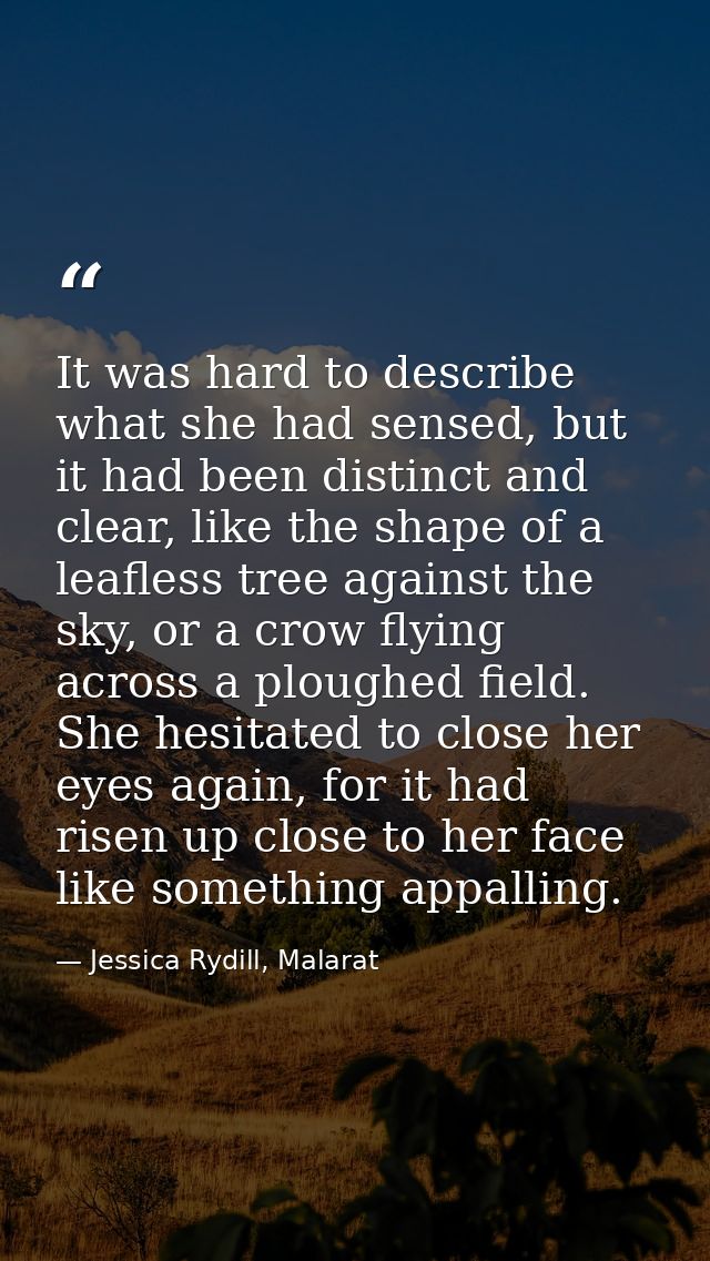 It was hard to describe what she had sensed, but it had been distinct and clear, like the shape of a leafless tree again — Jessica Rydill, Malarat