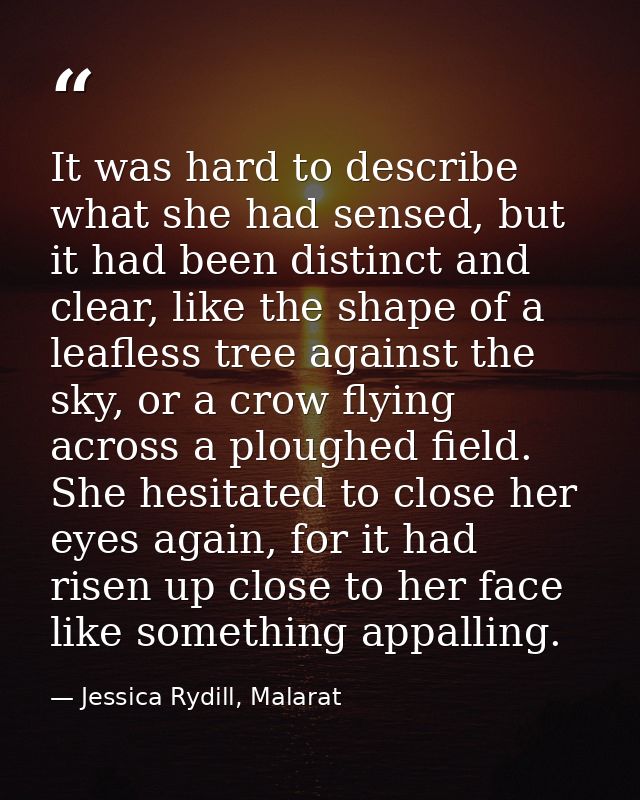 It was hard to describe what she had sensed, but it had been distinct and clear, like the shape of a leafless tree again — Jessica Rydill, Malarat