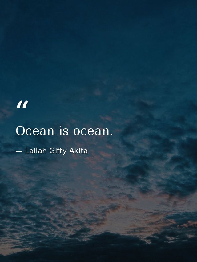 Ocean is ocean. — Lailah Gifty Akita