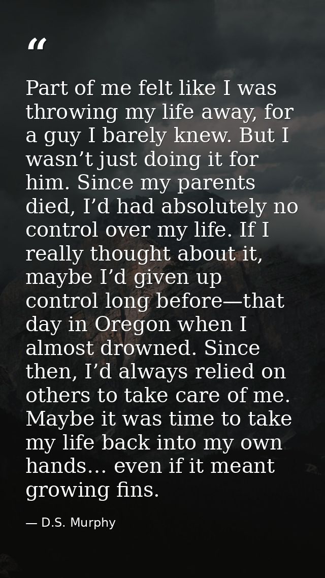 Part of me felt like I was throwing my life away, for a guy I barely knew. But I wasn’t just doing it for him. Since my  — D.S. Murphy