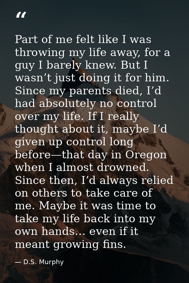 Part of me felt like I was throwing my life away, for a guy I barely knew. But I wasn’t just doing it for him. Since my  — D.S. Murphy