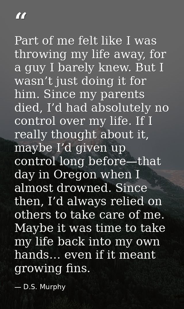 Part of me felt like I was throwing my life away, for a guy I barely knew. But I wasn’t just doing it for him. Since my  — D.S. Murphy