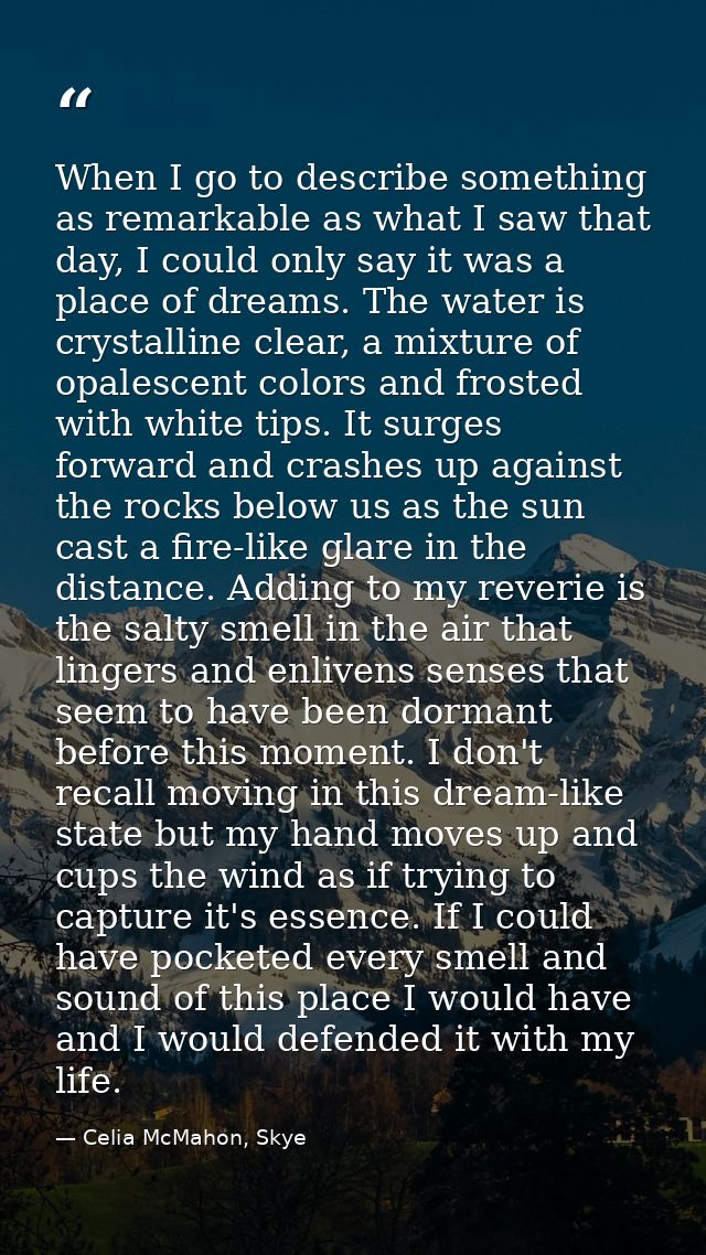 When I go to describe something as remarkable as what I saw that day, I could only say it was a place of dreams. The wat — Celia McMahon, Skye
