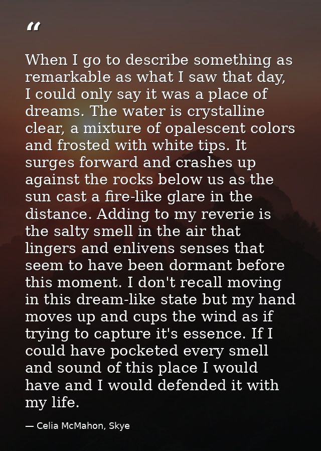 When I go to describe something as remarkable as what I saw that day, I could only say it was a place of dreams. The wat — Celia McMahon, Skye