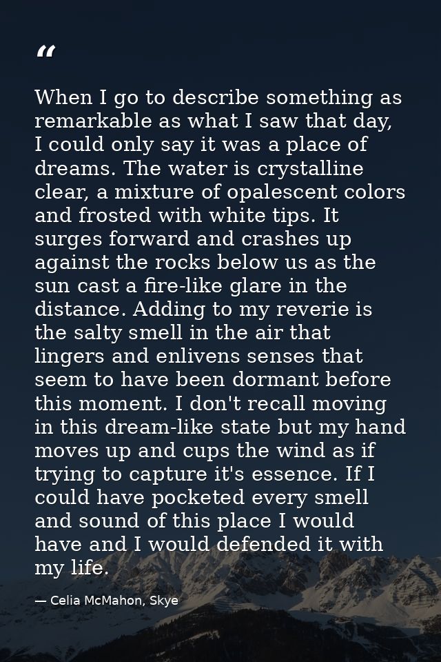 When I go to describe something as remarkable as what I saw that day, I could only say it was a place of dreams. The wat — Celia McMahon, Skye
