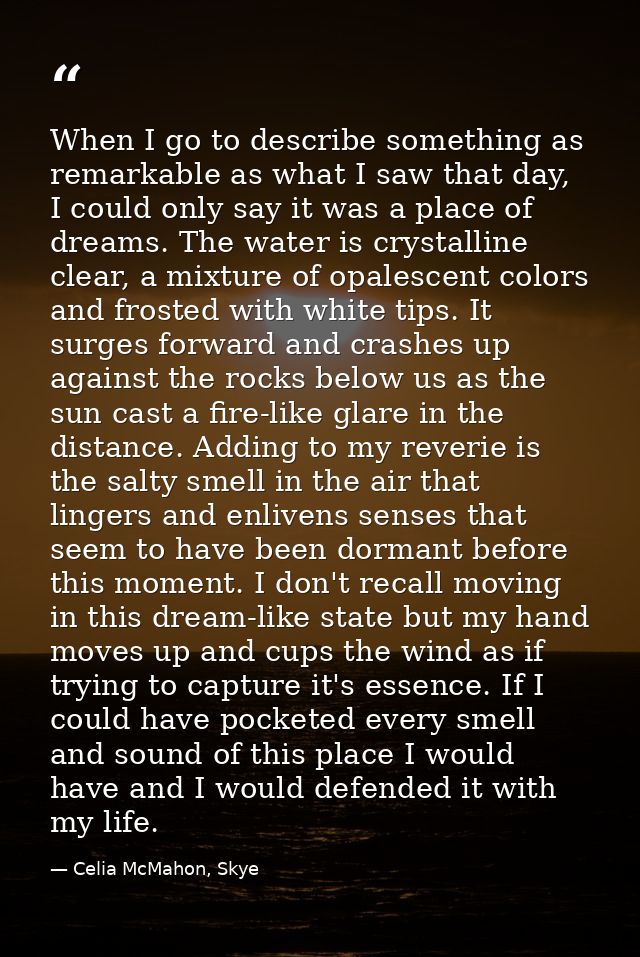 When I go to describe something as remarkable as what I saw that day, I could only say it was a place of dreams. The wat — Celia McMahon, Skye