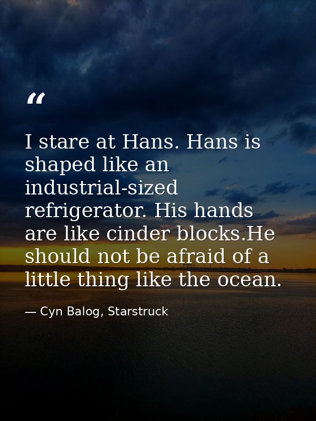 I stare at Hans. Hans is shaped like an industrial-sized refrigerator. His hands are like cinder blocks.He should not be — Cyn Balog, Starstruck