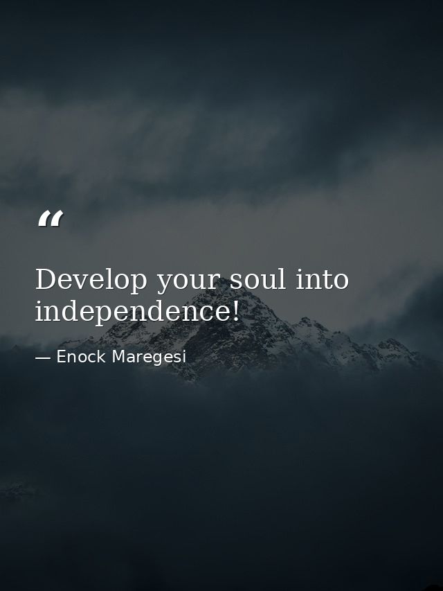 Develop your soul into independence! — Enock Maregesi