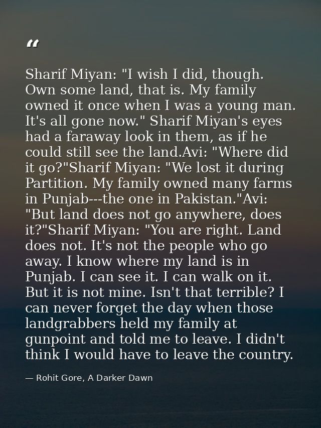 Sharif Miyan: "I wish I did, though. Own some land, that is. My family owned it once when I was a young man. It's all go — Rohit Gore, A Darker Dawn