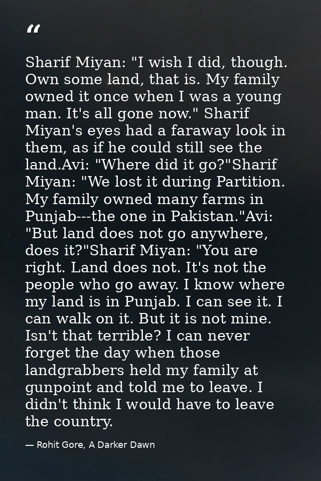 Sharif Miyan: "I wish I did, though. Own some land, that is. My family owned it once when I was a young man. It's all go — Rohit Gore, A Darker Dawn