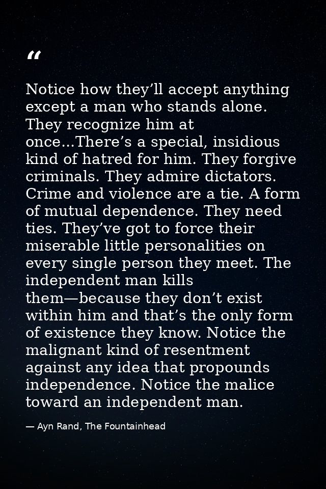 Notice how they’ll accept anything except a man who stands alone. They recognize him at once...There’s a special, insidi — Ayn Rand, The Fountainhead