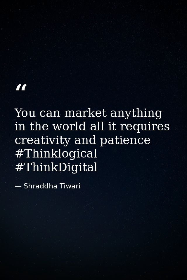 You can market anything in the world all it requires creativity and patience #Thinklogical #ThinkDigital — Shraddha Tiwari