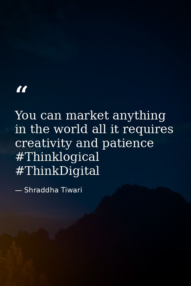 You can market anything in the world all it requires creativity and patience #Thinklogical #ThinkDigital — Shraddha Tiwari