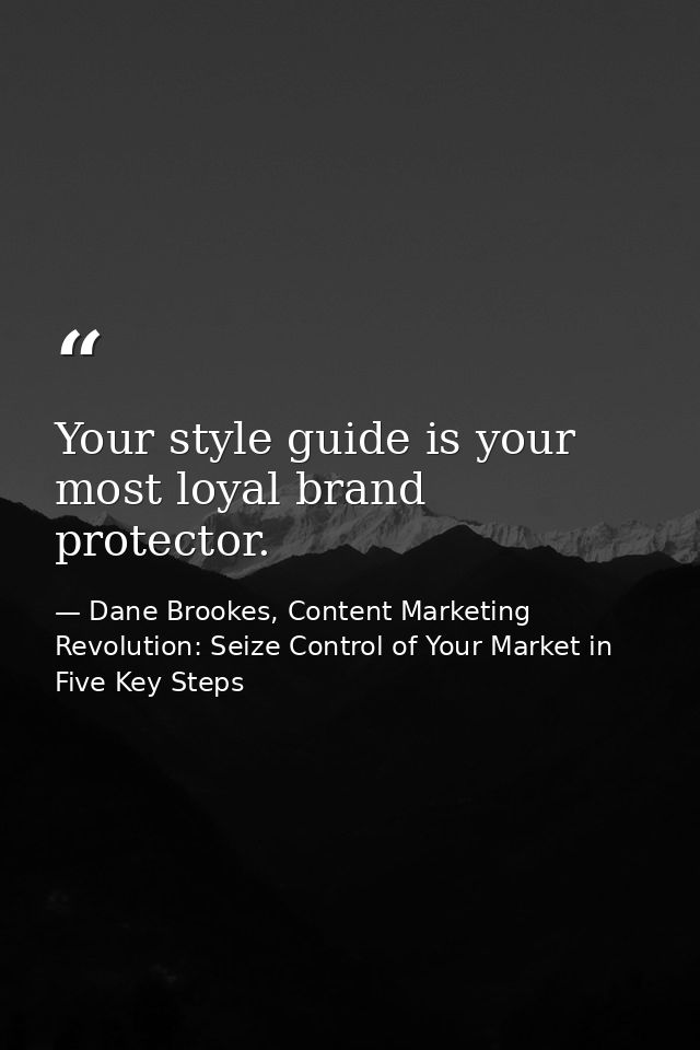 Your style guide is your most loyal brand protector. — Dane Brookes, Content Marketing Revolution: Seize Control of Your Market in Five Key Steps