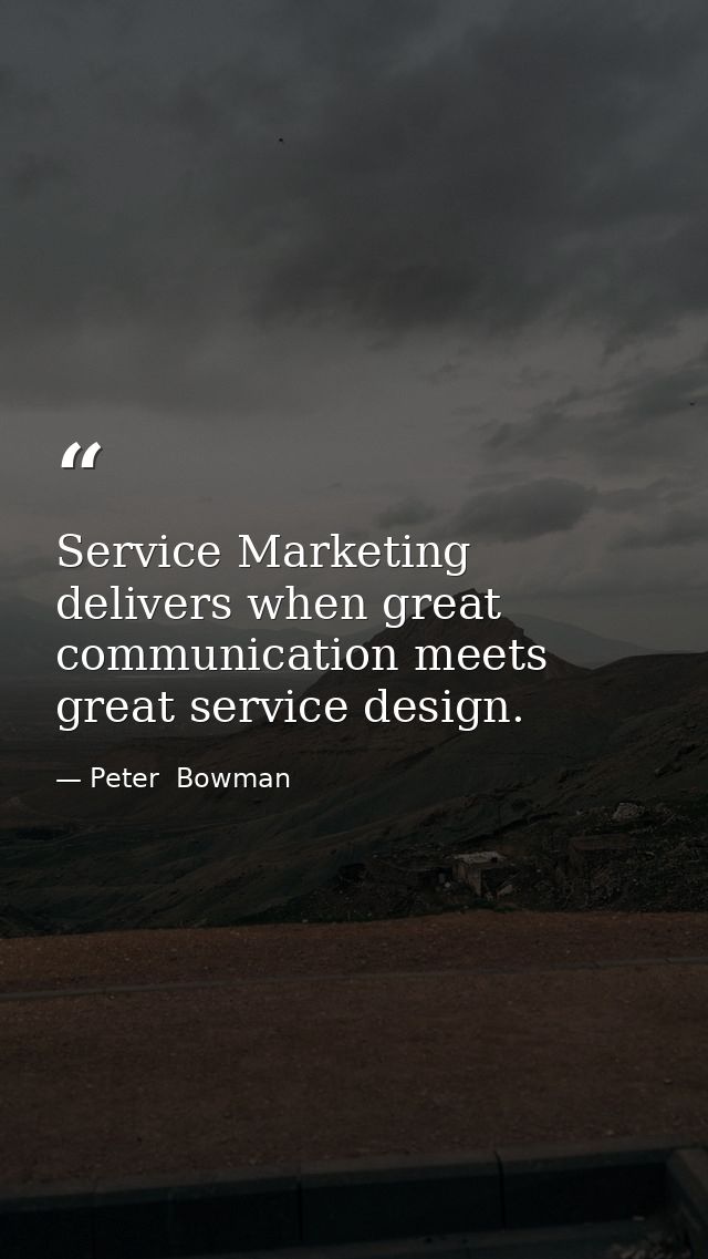 Service Marketing delivers when great communication meets great service design. — Peter  Bowman