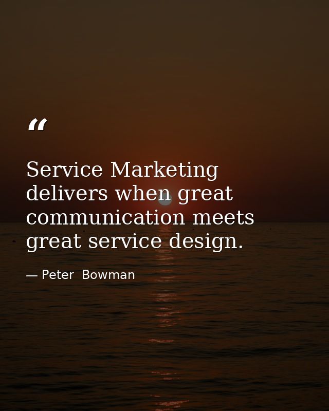 Service Marketing delivers when great communication meets great service design. — Peter  Bowman