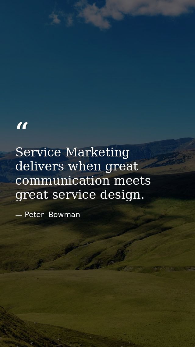 Service Marketing delivers when great communication meets great service design. — Peter  Bowman