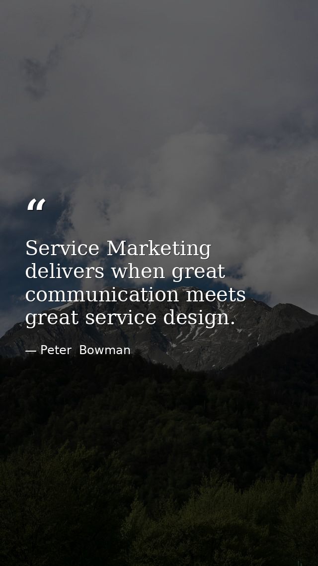 Service Marketing delivers when great communication meets great service design. — Peter  Bowman
