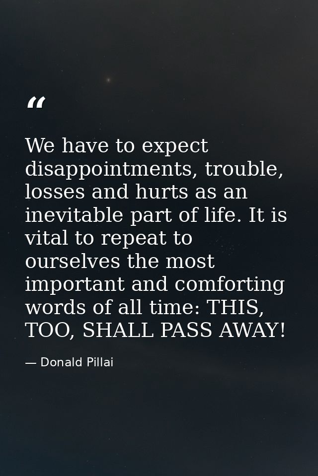 We have to expect disappointments, trouble, losses and hurts as an inevitable part of life. It is vital to repeat to our — Donald Pillai