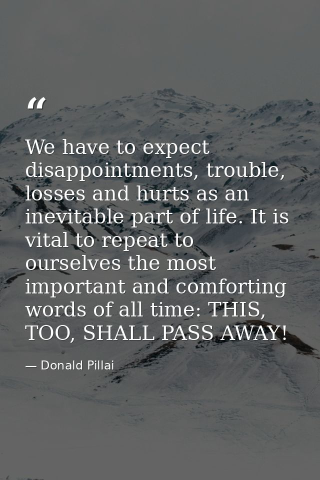 We have to expect disappointments, trouble, losses and hurts as an inevitable part of life. It is vital to repeat to our — Donald Pillai