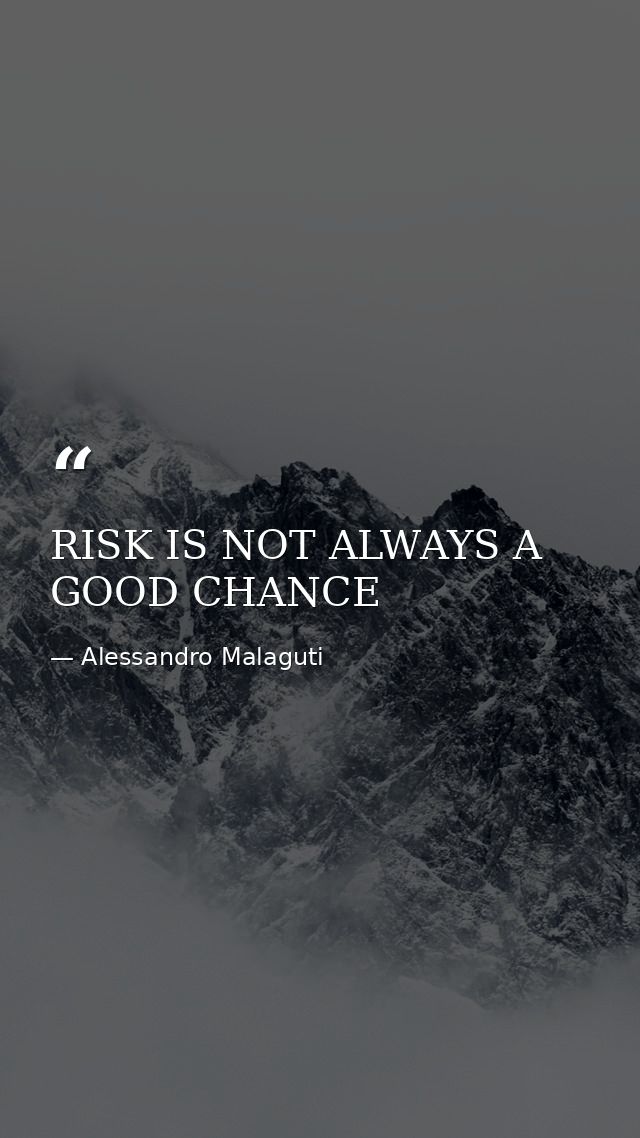 RISK IS NOT ALWAYS A GOOD CHANCE — Alessandro Malaguti