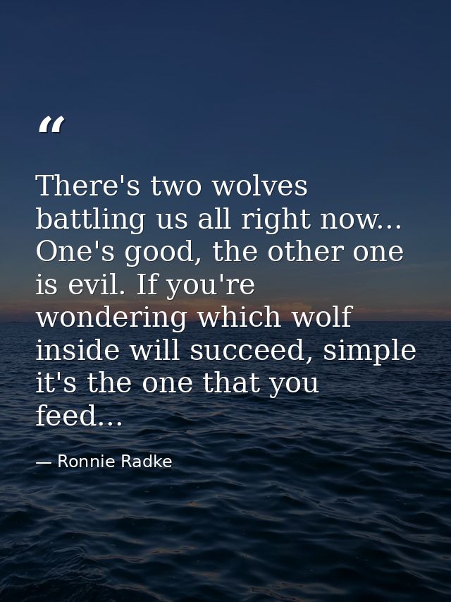 There's two wolves battling us all right now... One's good, the other one is evil. If you're wondering which wolf inside — Ronnie Radke
