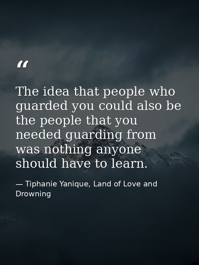 The idea that people who guarded you could also be the people that you needed guarding from was nothing anyone should ha — Tiphanie Yanique, Land of Love and Drowning