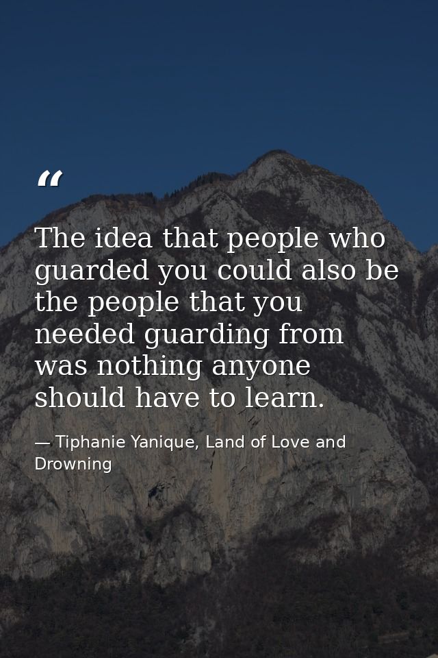 The idea that people who guarded you could also be the people that you needed guarding from was nothing anyone should ha — Tiphanie Yanique, Land of Love and Drowning