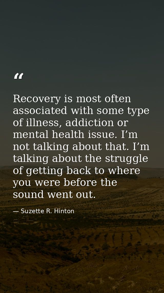 Recovery is most often associated with some type of illness, addiction or mental health issue. I’m not talking about tha — Suzette R. Hinton