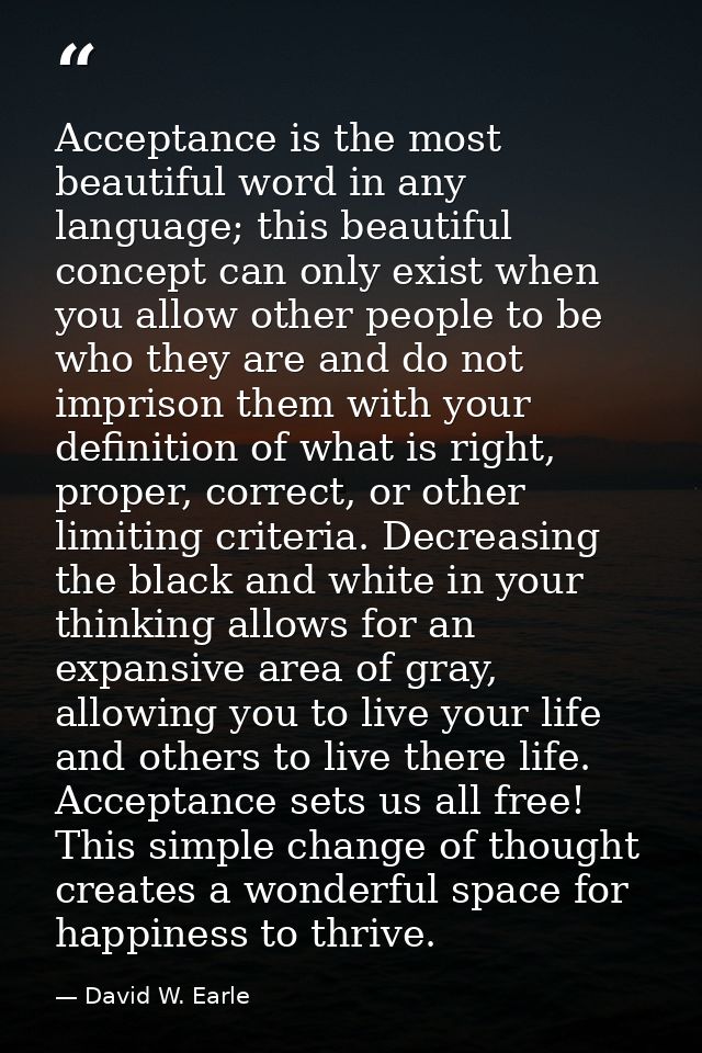 Acceptance is the most beautiful word in any language; this beautiful concept can only exist when you allow other people — David W. Earle