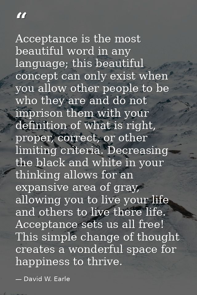 Acceptance is the most beautiful word in any language; this beautiful concept can only exist when you allow other people — David W. Earle