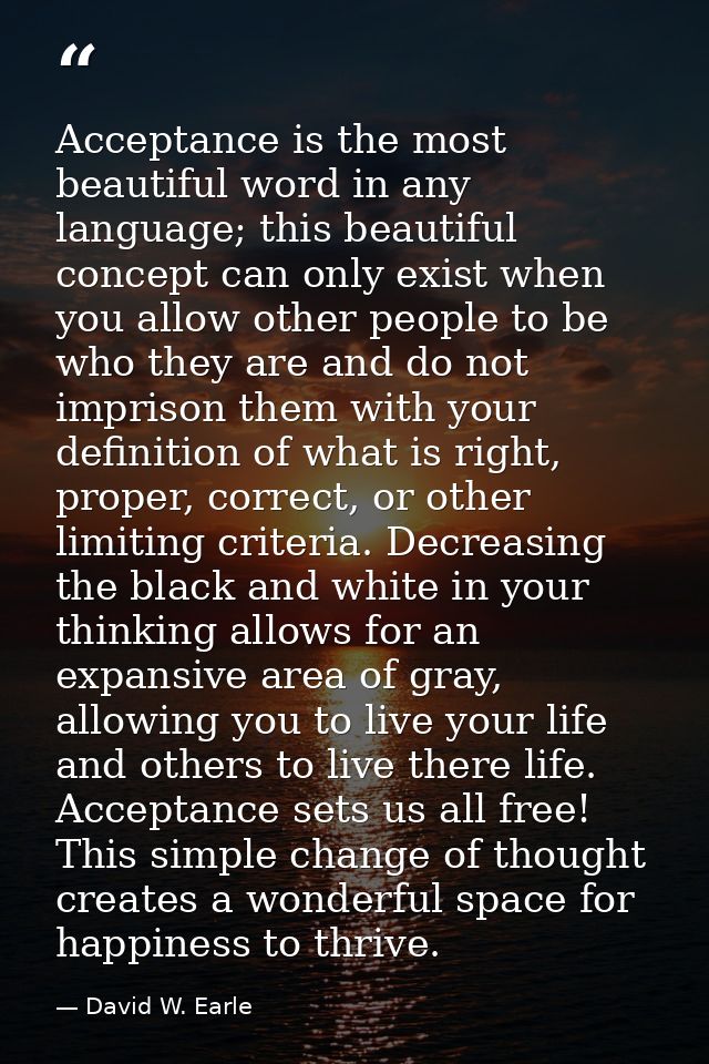 Acceptance is the most beautiful word in any language; this beautiful concept can only exist when you allow other people — David W. Earle