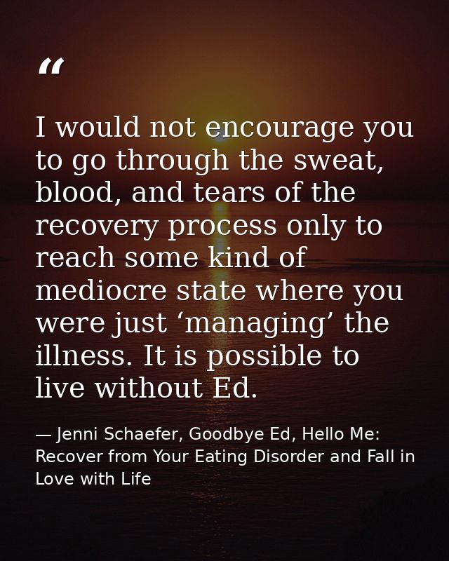 I would not encourage you to go through the sweat, blood, and tears of the recovery process only to reach some kind of m — Jenni Schaefer, Goodbye Ed, Hello Me: Recover from Your Eating Disorder and Fall in Love with Life