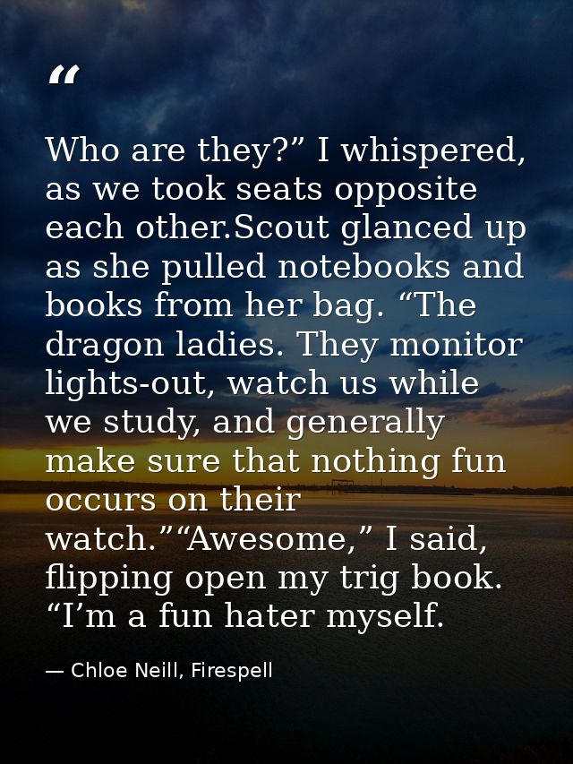 Who are they?” I whispered, as we took seats opposite each other.Scout glanced up as she pulled notebooks and books from — Chloe Neill, Firespell