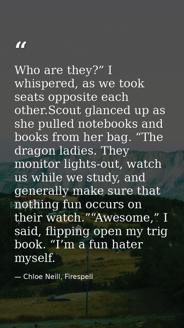 Who are they?” I whispered, as we took seats opposite each other.Scout glanced up as she pulled notebooks and books from — Chloe Neill, Firespell
