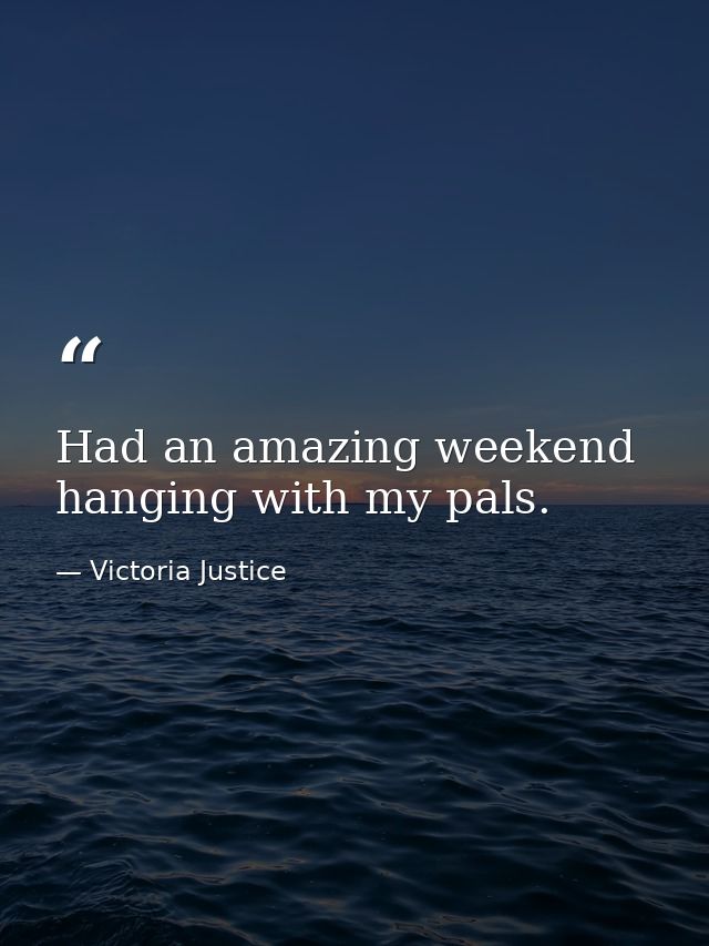 Had an amazing weekend hanging with my pals. — Victoria Justice