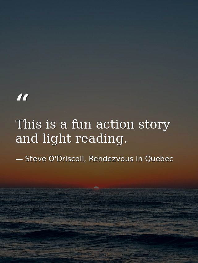 This is a fun action story and light reading. — Steve O'Driscoll, Rendezvous in Quebec